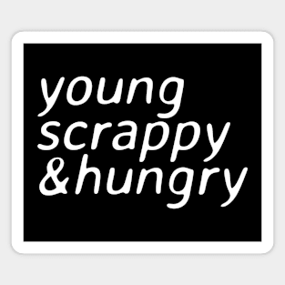 young scrappy and hungry - ver 2. white text Magnet